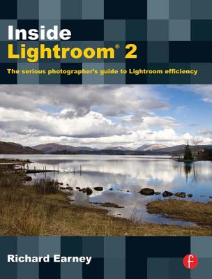 Inside Lightroom 2: The Serious Photographer's Guide to Lightroom Efficiency By Richard Earney Cover Image