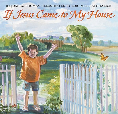 If Jesus Came to My House By Joan G. Thomas, Lori McElrath-Eslick (Illustrator) Cover Image