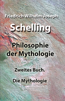 Philosophie der Mythologie: Zweites Buch. Die Mythologie By Friedrich Wilhelm Joseph Schelling Cover Image