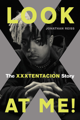 Look at Me!: The XXXTENTACION Story By Jonathan Reiss Cover Image