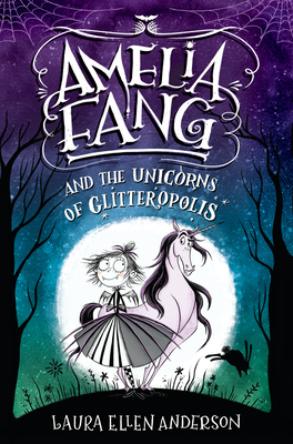 Cover for Amelia Fang and the Unicorns of Glitteropolis