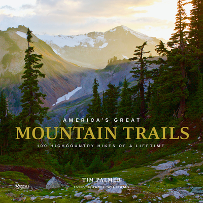 America's Great Mountain Trails: 100 Highcountry Hikes of a Lifetime Cover Image