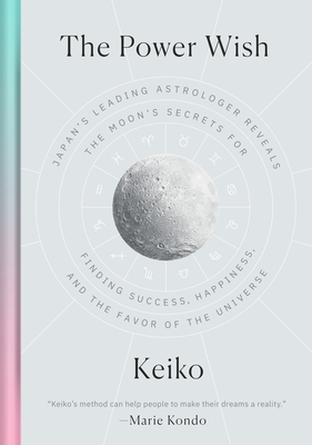 The Power Wish: Japan's Leading Astrologer Reveals the Moon's Secrets for Finding Success, Happiness, and the Favor of the Universe Cover Image