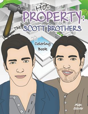 Hot Property: The Scott Brothers Coloring Book: An Ultra Fan Tribute to Jonathan and Drew By Alex Silver Cover Image