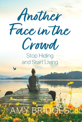 Another Face in the Crowd: Stop Hiding and Start Living Cover Image