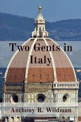 Two Gents in Italy By Anthony R. Wildman Cover Image