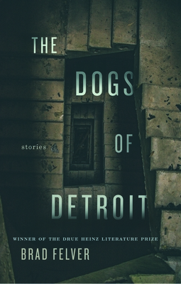 The Dogs of Detroit: Stories (Pitt Drue Heinz Lit Prize)