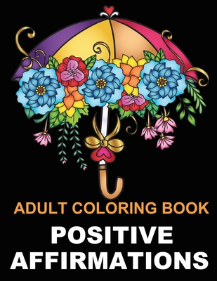 Positive Affirmations: Adult Coloring Book for Good Vibes - Color