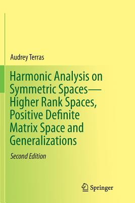 Harmonic Analysis on Symmetric Spaces--Higher Rank Spaces, Positive Definite Matrix Space and Generalizations Cover Image