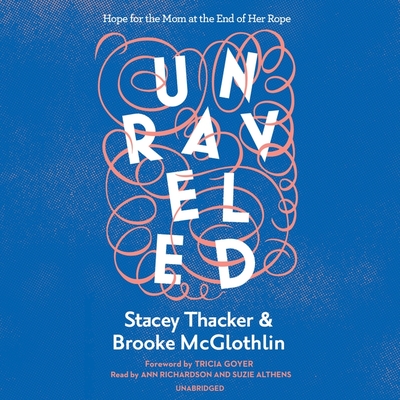 Unraveled By Stacey Thacker, Brooke McGlothlin, Suzie Althens (Read by) Cover Image