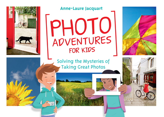 Photo Adventures for Kids: Solving the Mysteries of Taking Great Photos Cover Image