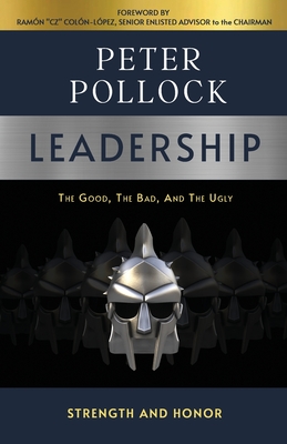 Leadership: The Good, The Bad, And The Ugly By Peter Pollock Cover Image