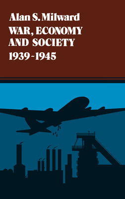 War, Economy and Society, 1939-1945 (History of the World Economy in the Twentieth Century #5)