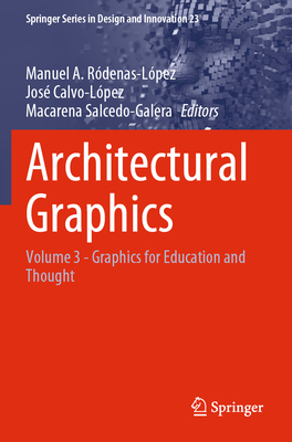 Architectural Graphics: Volume 3 - Graphics for Education and Thought By Manuel A. Ródenas-López (Editor), José Calvo-López (Editor), Macarena Salcedo-Galera (Editor) Cover Image