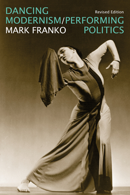 Dancing Modernism / Performing Politics By Mark Franko, Juan Ignacio Vallejos (Contribution by) Cover Image