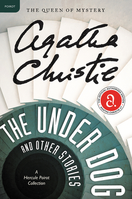 The Under Dog and Other Stories: A Hercule Poirot Collection (Hercule Poirot Mysteries) By Agatha Christie Cover Image