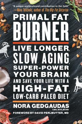 Primal Fat Burner: Live Longer, Slow Aging, Super-Power Your Brain, and Save Your Life with a High-Fat, Low-Carb Paleo Diet Cover Image
