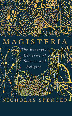 Magisteria: The Entangled Histories of Science & Religion Cover Image