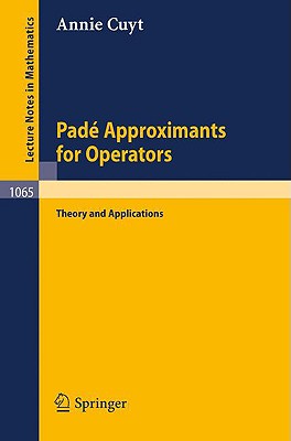 Pade Approximants for Operators: Theory and Applications (Lecture Notes in Mathematics #1065) By A. Cuyt Cover Image