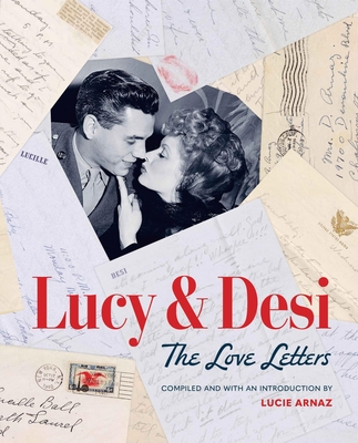 Lucy & Desi: The Love Letters By Lucie Arnaz, Elisabeth Edwards (With) Cover Image