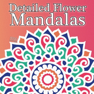 Detailed Flower Mandalas By 5310 Publishing (Prepared by), Alex Williams (Illustrator), Eric Williams (Other) Cover Image