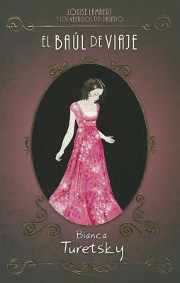 Cover for El Baul de Viaje: Lousie Lambert y los Vestidos del Pasado = The Traveling Trunk (Time-Traveling Fashionista)