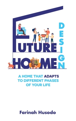 Future Home Design: A Home That Adapts To Different Phases Of Your Life By Farinah Husodo Cover Image