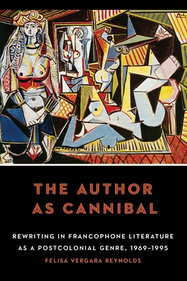 The Author as Cannibal: Rewriting in Francophone Literature as a Postcolonial Genre, 1969–1995 Cover Image