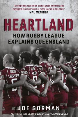 Heartland: How Rugby League Explains Queensland By Joe Gorman Cover Image