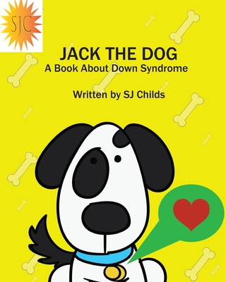 Jack the Dog: A Book About Down Syndrome (Healthy Minds Create Healthy Futures #2)