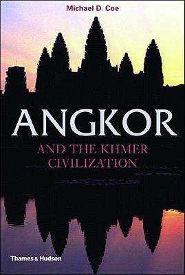 Angkor and the Khmer Civilization (Ancient Peoples and Places) By Michael D. Coe Cover Image
