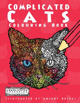 Complicated Cats: Colouring Book (Complicated Colouring) By Complicated Colouring, Antony Briggs (Illustrator) Cover Image