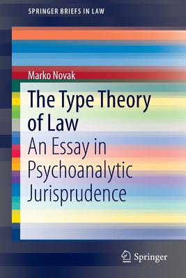 The Type Theory of Law: An Essay in Psychoanalytic Jurisprudence (Springerbriefs in Law) Cover Image
