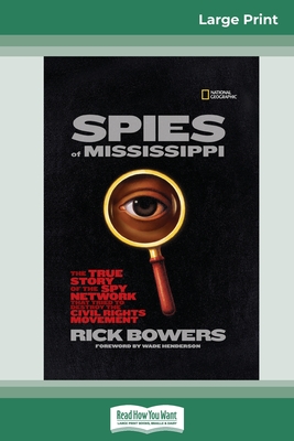 Spies of Mississippi: The True Story of the Spy Network that Tried to Destroy the Civil Rights Movement (16pt Large Print Edition) Cover Image