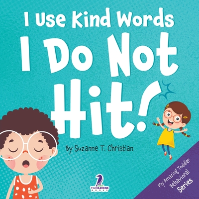 I Use Kind Words. I Do Not Hit!: An Affirmation-Themed Toddler Book About Not Hitting (Ages 2-4) Cover Image