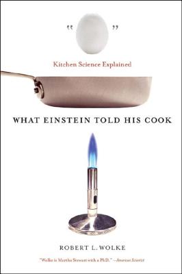 What Einstein Told His Cook: Kitchen Science Explained Cover Image