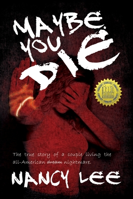 Maybe You Die: The True Story of a Couple Living the All-American Nightmare By Nancy Lee Cover Image