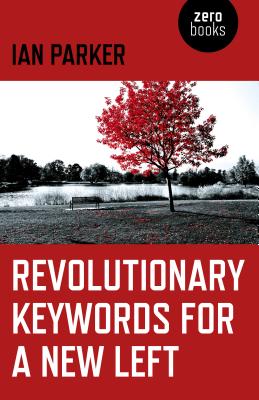 Revolutionary Keywords for a New Left By Ian Parker Cover Image