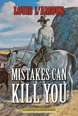Mistakes Can Kill You: A Collection of Western Stories (Paperback)
