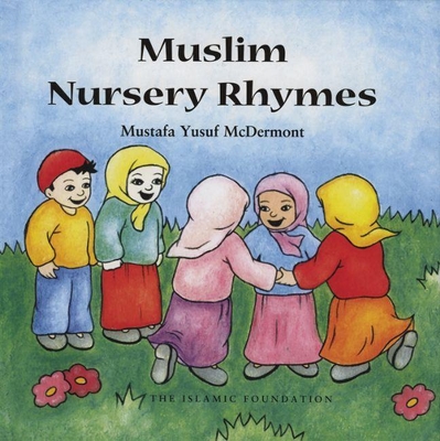 Muslim Nursery Rhymes (Muslim Children's Library) By Mustafa Yusuf McDermott Cover Image