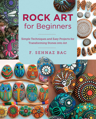 Rock Art for Beginners: Simple Techniques and Easy Projects for Transforming Stones into Art (New Shoe Press) Cover Image