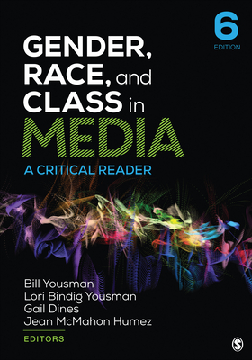 Gender, Race, and Class in Media: A Critical Reader By William E. Yousman (Editor), Lori Bindig Yousman (Editor), Gail Dines (Editor) Cover Image