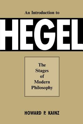 An Introduction To Hegel: The Stages of Modern Philosophy By Howard P. Kainz Cover Image