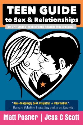 Teen Guide to Sex and Relationships By Matt Posner, Jess C. Scott Cover Image