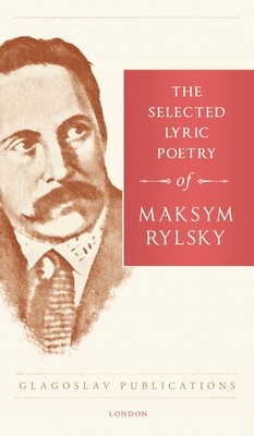 The Selected Lyric Poetry Of Maksym Rylsky Cover Image
