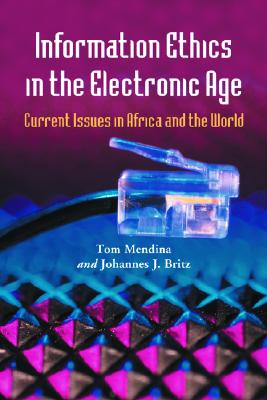 Information Ethics in the Electronic Age: Current Issues in Africa and the World By Tom Mendina, Johannes J. Britz Cover Image