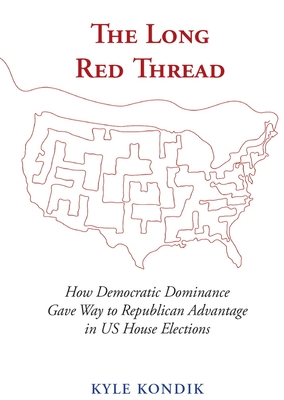The Long Red Thread: How Democratic Dominance Gave Way to Republican Advantage in US House Elections By Kyle Kondik Cover Image