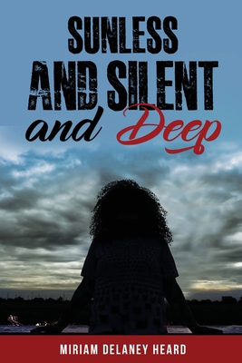 Sunless and Silent and Deep By Miriam Delaney Heard Cover Image
