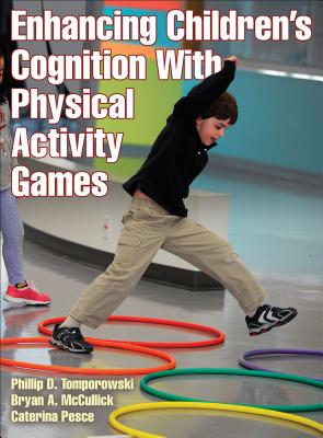Enhancing Children's Cognition With Physical Activity Games By Phillip D. Tomporowski, Bryan A. McCullick, Caterina Pesce Cover Image