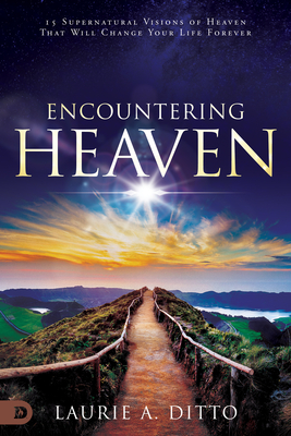 Encountering Heaven: 15 Supernatural Visions of Heaven That Will Change Your Life Forever Cover Image